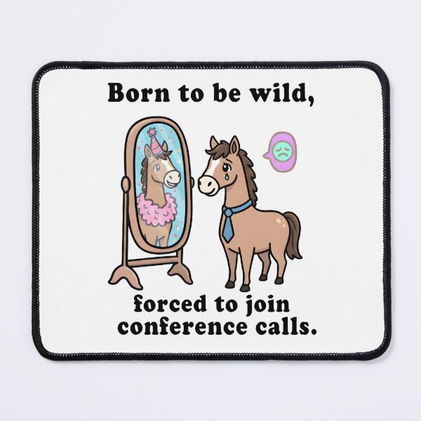 Item preview, Born to Be Wild, Forced to Join Conference Calls – Funny Work Horse designed and sold by Senkov.