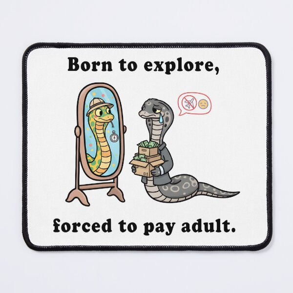 Item preview, Born to Explore, Forced to Pay Adult – Funny Snake Adulting Meme designed and sold by Senkov.