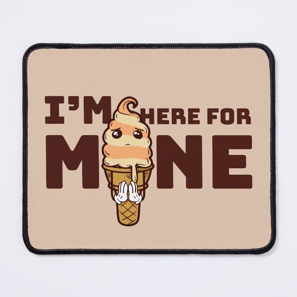 Item preview, I’m Here for Mine Ice Cream designed and sold by heyyoyeah63.
