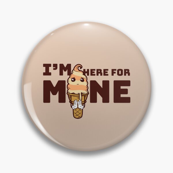 Item preview, I’m Here for Mine Ice Cream designed and sold by heyyoyeah63.