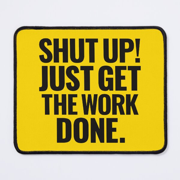 Item preview, Shut up just get the work done inspiring words designed and sold by Innet.