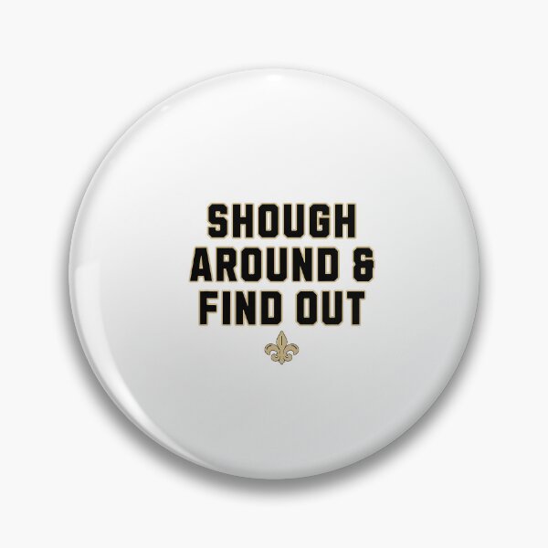Item preview, Shough Around And Find Out designed and sold by ImeldaSparks.