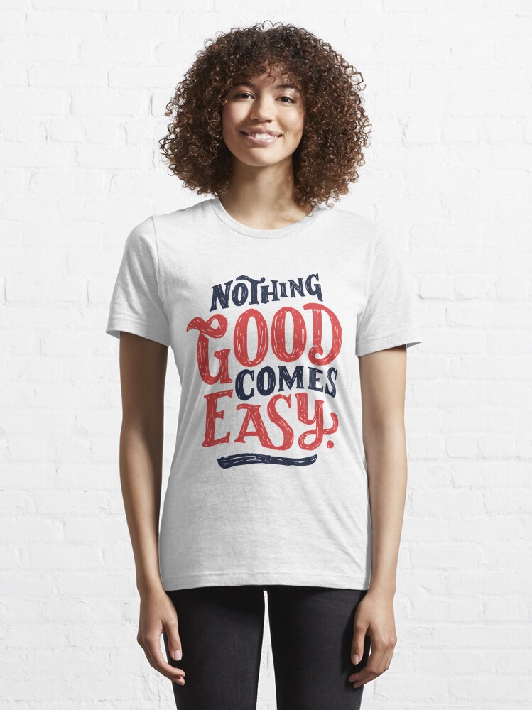 Essential T-Shirt, Nothing Good Comes Easy - Typography Design designed and sold by Sebastian Stadler