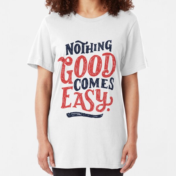 Nothing Good Comes Easy - Typography Design Slim Fit T-Shirt