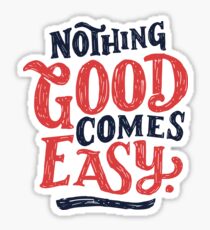 Nothing Good Comes Easy - Typography Design Sticker