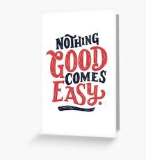 Nothing Good Comes Easy - Typography Design Greeting Card