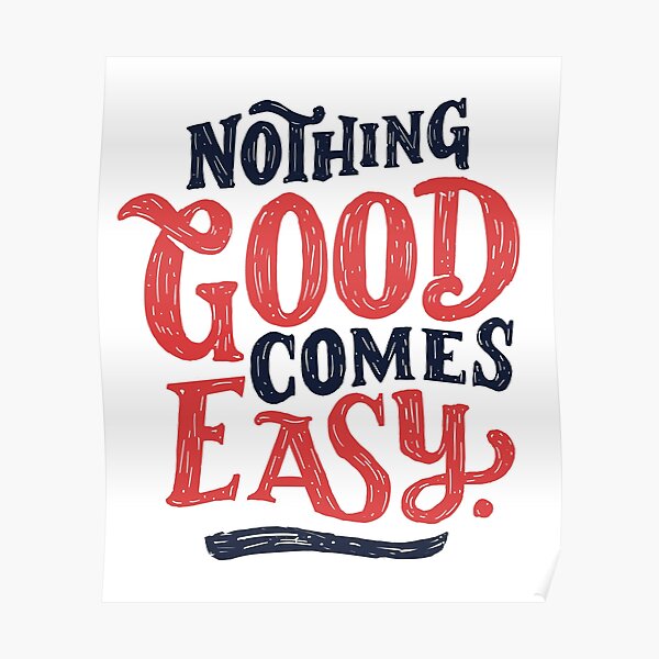 "Nothing Good Comes Easy Typography Design" Poster by sebastianst