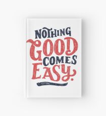 Nothing Good Comes Easy - Typography Design Hardcover Journal