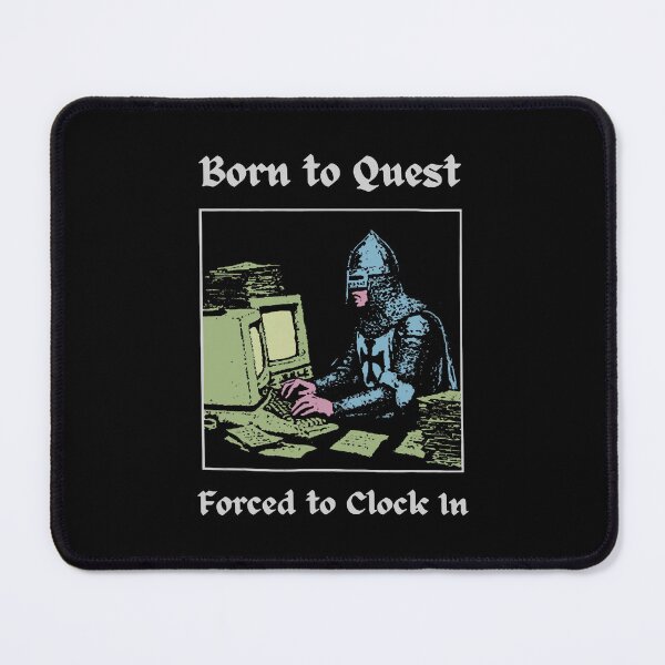 Item preview, Born to Quest Forced to Clock In designed and sold by nryum.