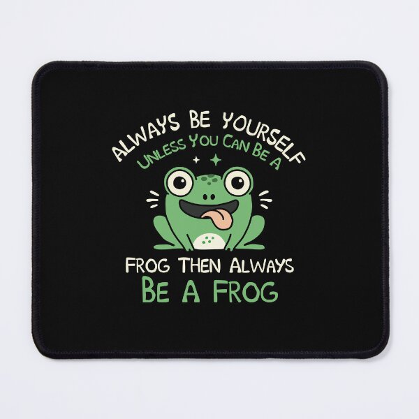Item preview, Always Be Yourself Unless You Can Be A Frog Then Always Be A Frog designed and sold by NQArtist.