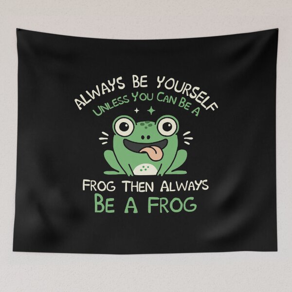 Item preview, Always Be Yourself Unless You Can Be A Frog Then Always Be A Frog designed and sold by NQArtist.