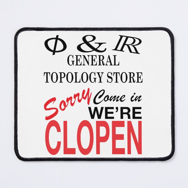 Item preview, Funny Nerdy General Topology Store Sorry Come In We're Clopen Math Teacher Black Text designed and sold by MathWare MathClips.