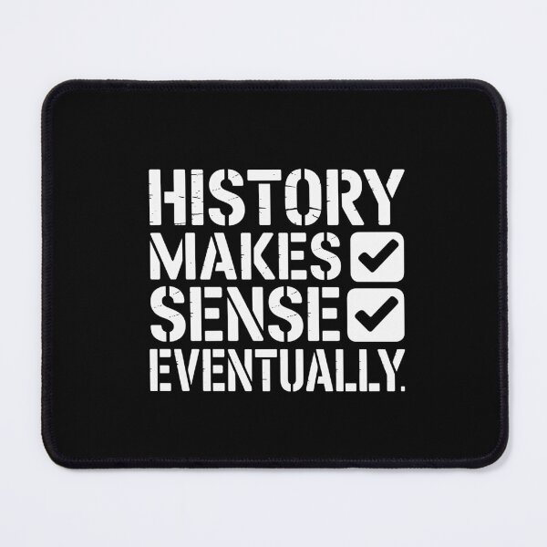 Item preview, History Makes Sense Eventually designed and sold by theartfulaspie.