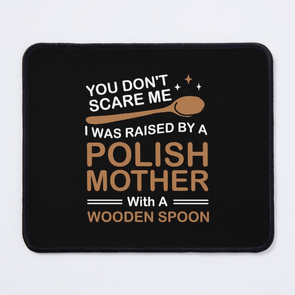 Item preview, You Don't Scare Me I Was Raised By A Polish Mother designed and sold by NQArtist.