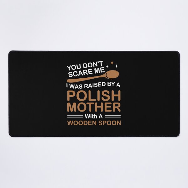 Item preview, You Don't Scare Me I Was Raised By A Polish Mother designed and sold by NQArtist.