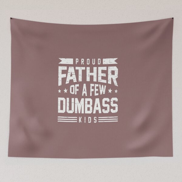 Item preview, Proud Father Of A Few Dumbass Kids designed and sold by FouChan.