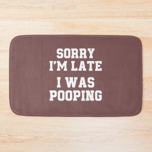Item preview, Sorry I'm Late I Was Pooping Funny Bathroom Humor designed and sold by FouChan.