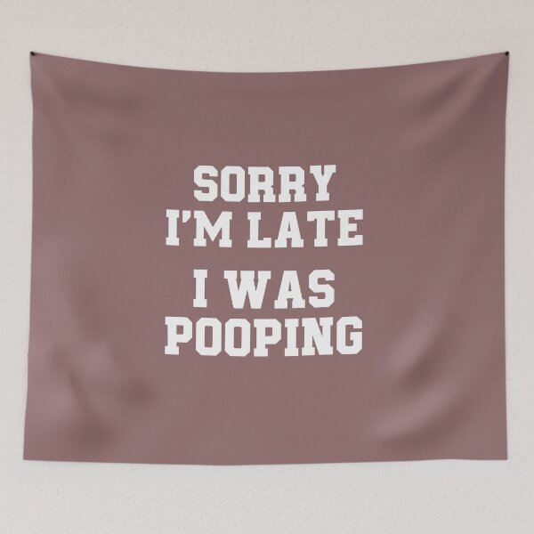 Item preview, Sorry I'm Late I Was Pooping Funny Bathroom Humor designed and sold by FouChan.