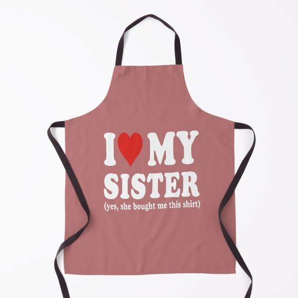 Item preview, I Love My Sister (Yes, She Bought Me This Shirt) Sister Appreciation designed and sold by FouChan.
