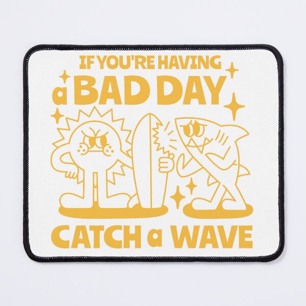 Item preview, If you're having a bad day, catch a wave. designed and sold by monkik.