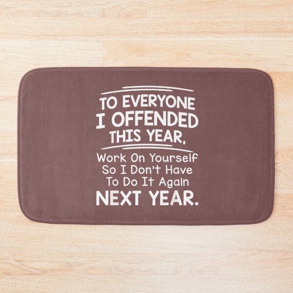 Item preview, To Everyone I Offended This Year, Work On Yourself So I Don't Have To Do It Again Next Year designed and sold by FouChan.
