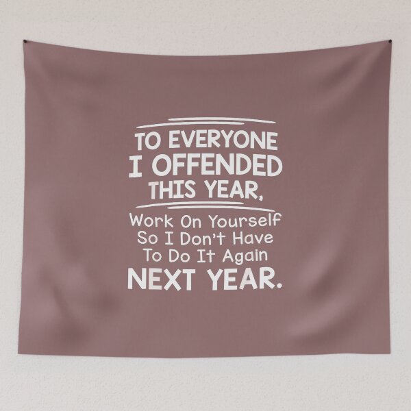 Item preview, To Everyone I Offended This Year, Work On Yourself So I Don't Have To Do It Again Next Year designed and sold by FouChan.