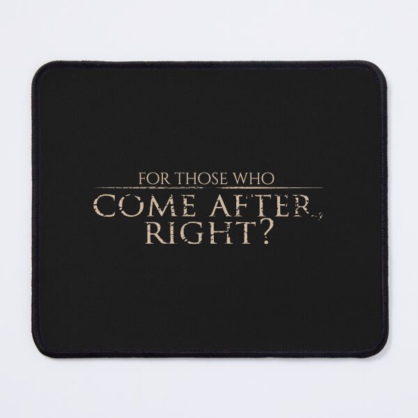 Item preview, For Those Who Come After, Right? designed and sold by GattaQuatta's Weird Store!.