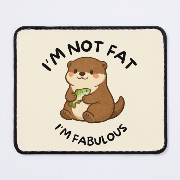 Item preview, I'm Not Fat, I'm Fabulous (Otter) designed and sold by BeagleDesigns.