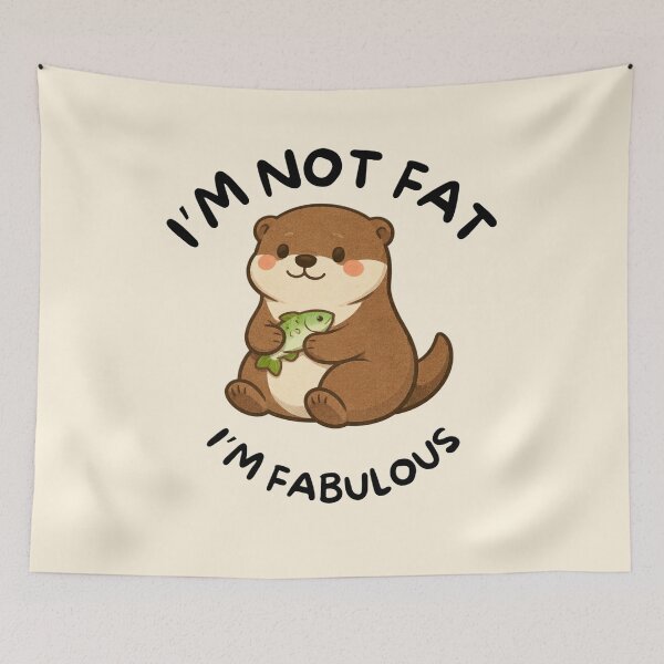 Item preview, I'm Not Fat, I'm Fabulous (Otter) designed and sold by BeagleDesigns.