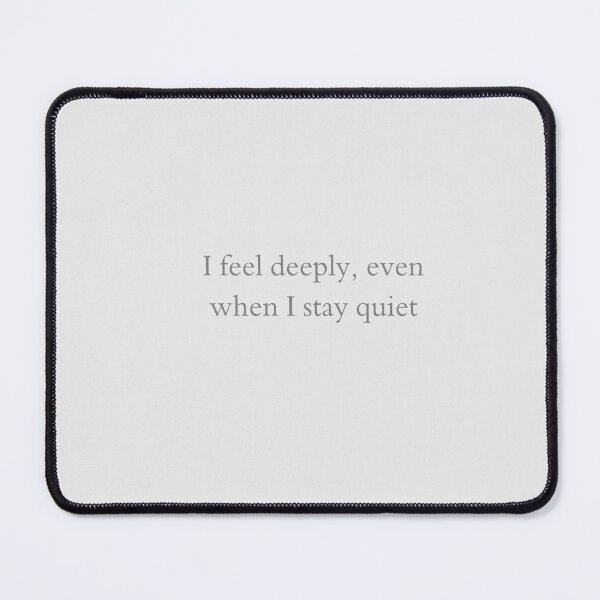 Item preview, I Feel Deeply, Even When I Stay Quiet - Dark Gray Quote designed and sold by VirellCo.