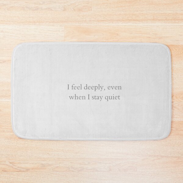 Item preview, I Feel Deeply, Even When I Stay Quiet - Dark Gray Quote designed and sold by VirellCo.