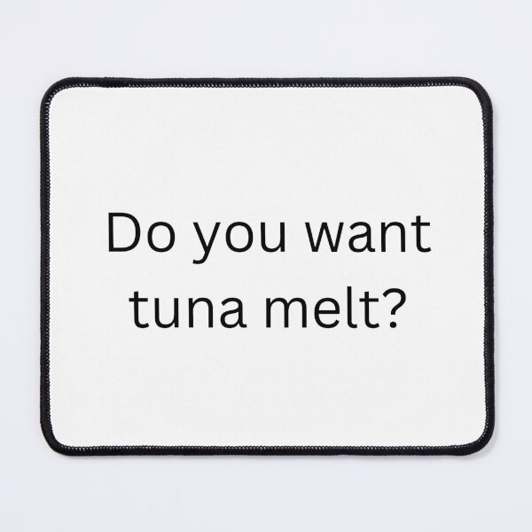 Item preview, Do you want tuna melt? designed and sold by NeedItInMyLife.