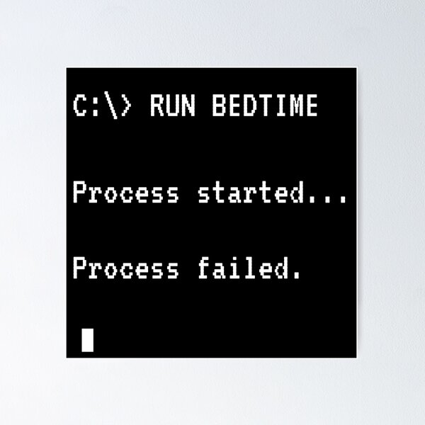 Item preview, RUN BEDTIME – Process Failed | Funny Programmer-Style Sleep Quote designed and sold by MadeInNapTime.