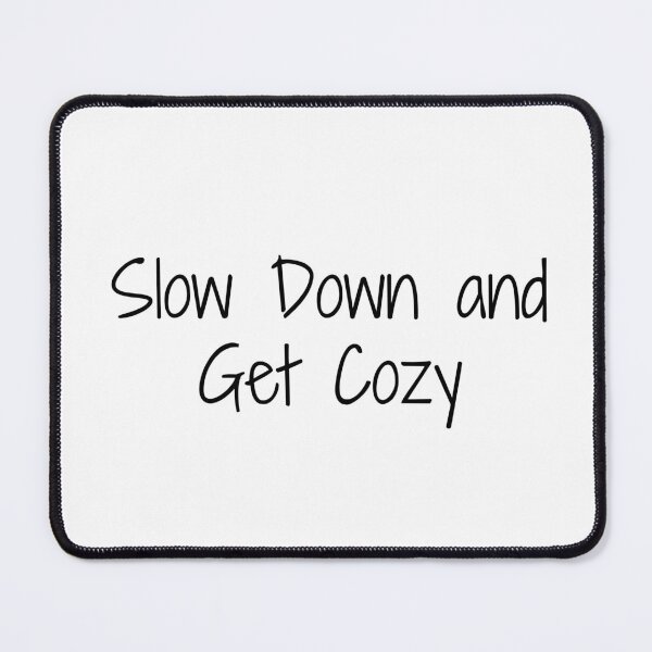 Item preview, Slow Down and Get Cozy designed and sold by Ninjacatoff.