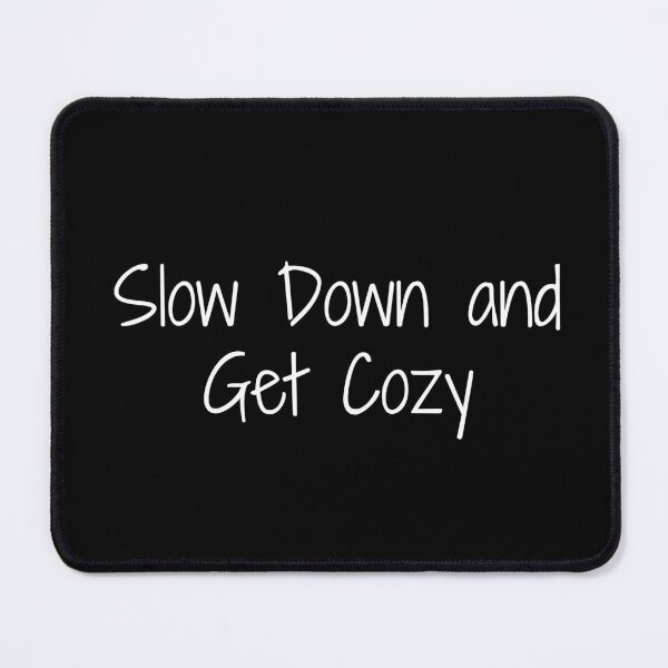 Item preview, Slow Down and Get Cozy designed and sold by Ninjacatoff.