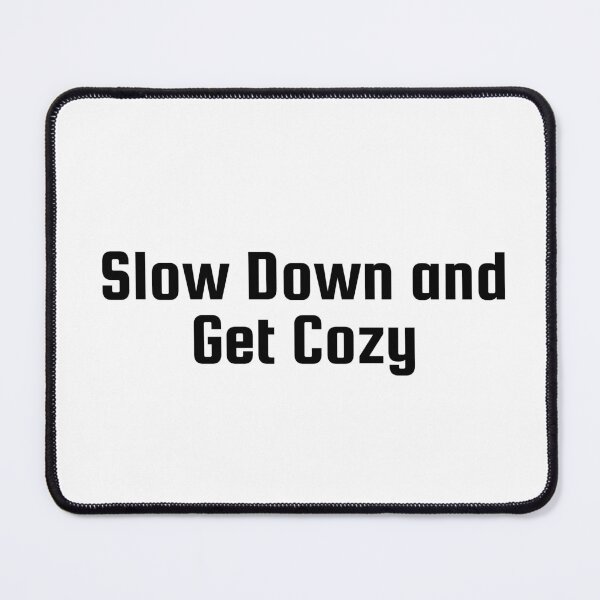 Item preview, Slow Down and Get Cozy designed and sold by Ninjacatoff.