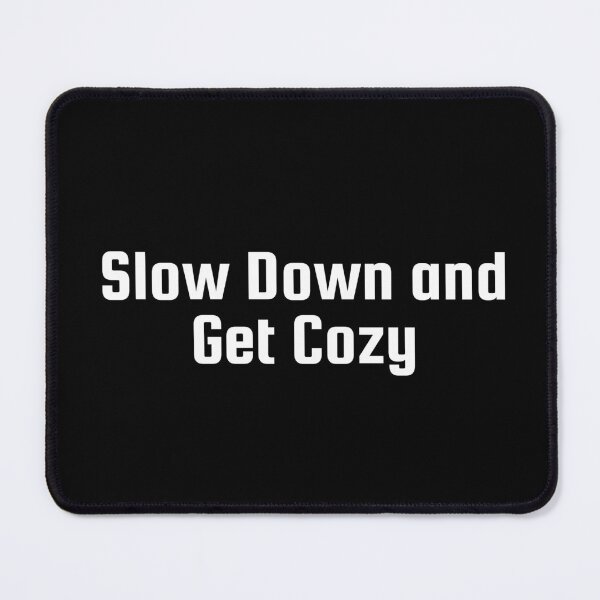 Item preview, Slow Down and Get Cozy designed and sold by Ninjacatoff.