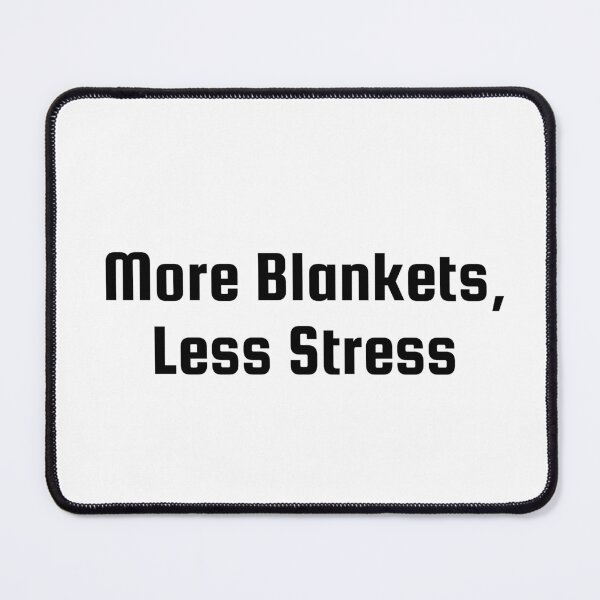 Item preview, More Blankets, Less Stress designed and sold by Ninjacatoff.