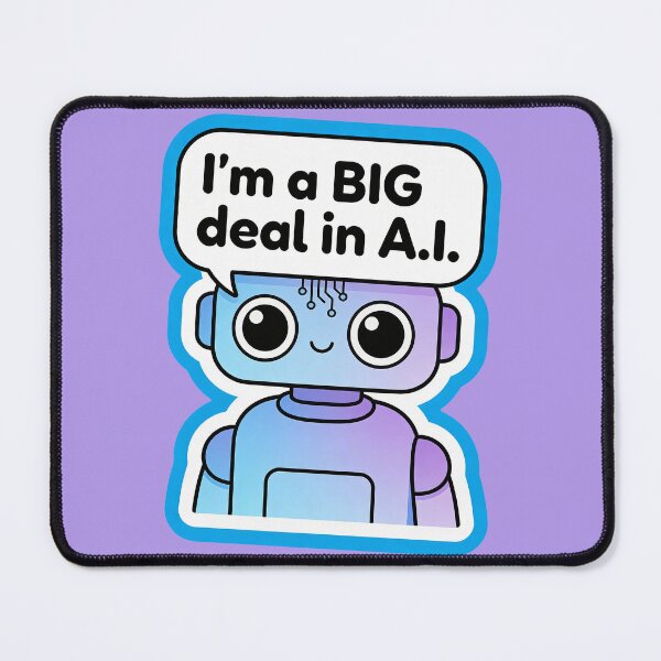 Item preview, Fun and Cute Robot With I'm a BIG deal in A.I. Tagline designed and sold by mystiquelicorne.