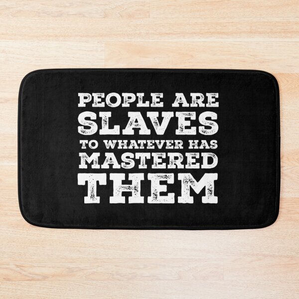 Item preview, People are slaves to whatever has mastered them designed and sold by gstrehlow2011.