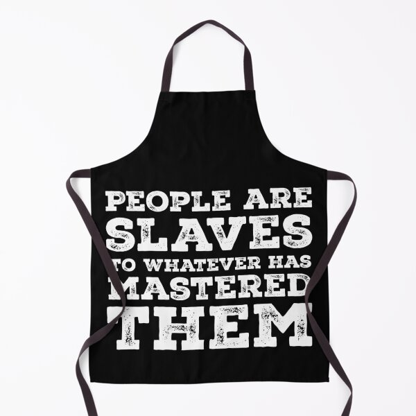 Item preview, People are slaves to whatever has mastered them designed and sold by gstrehlow2011.