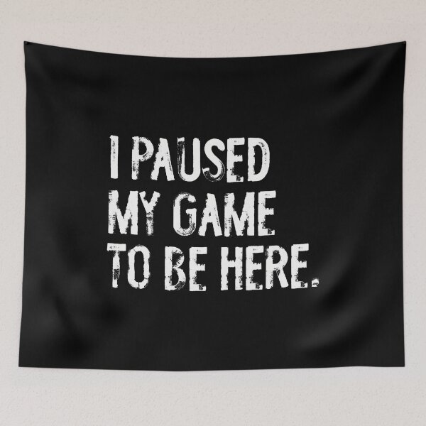Item preview, I Paused My Game To Be Here Video Games Funny designed and sold by elihletoriong.