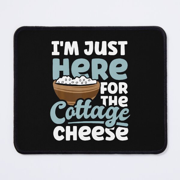 Item preview, I'M Just Here For The Cottage Cheese Enthusiast designed and sold by PaulaStokes2.