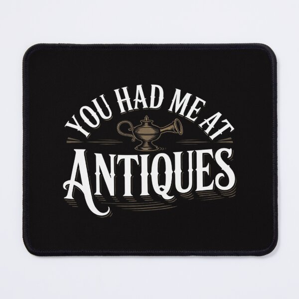 Item preview, You Had Me At Antiques Antique Collector Antiquing designed and sold by Vexat062Art.