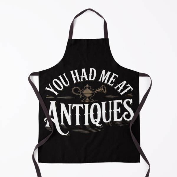 Item preview, You Had Me At Antiques Antique Collector Antiquing designed and sold by Vexat062Art.