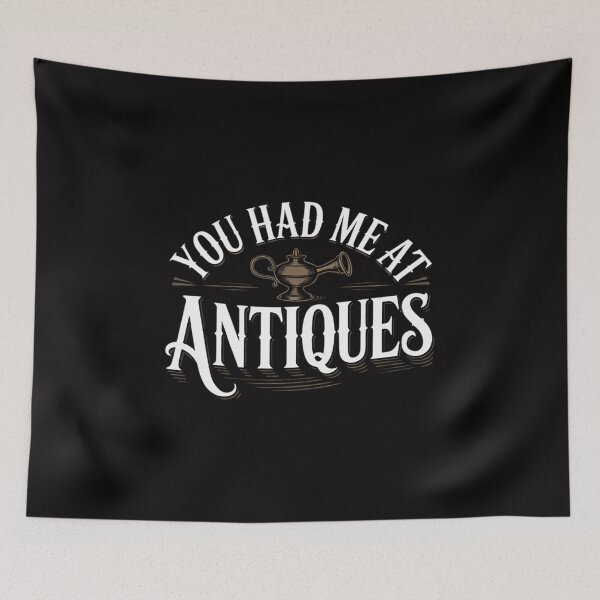Item preview, You Had Me At Antiques Antique Collector Antiquing designed and sold by Vexat062Art.