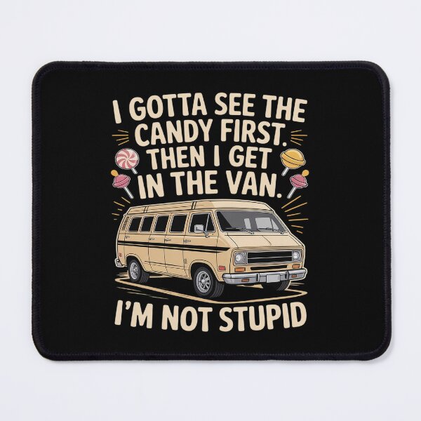 Item preview, I Gotta See the Candy First I'm Not Stupid Creepy Van Funny designed and sold by skanderio.