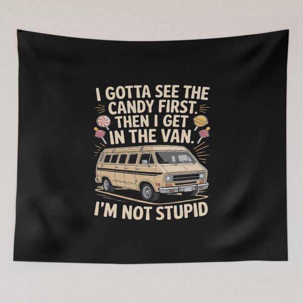 Item preview, I Gotta See the Candy First I'm Not Stupid Creepy Van Funny designed and sold by skanderio.