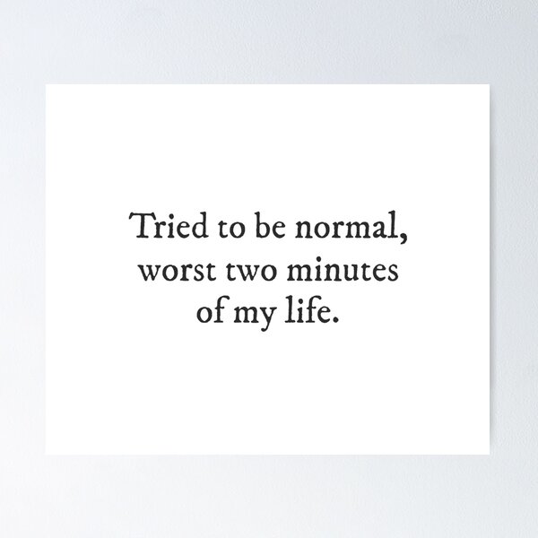 Item preview, Tried to be normal, worst two minutes of my life. - Introvert Underdog Quirky Witty Funny Cool Minimalist Typography designed and sold by GraTEEtude.