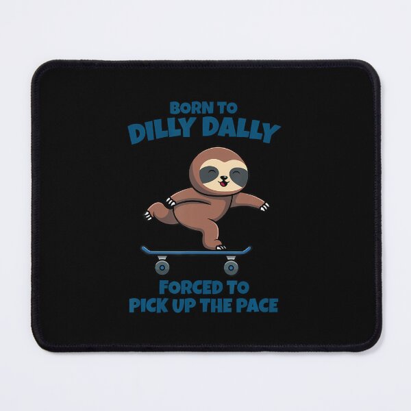 Item preview, Born To Dilly Dally Forced To Pick Up The Pace Sloth designed and sold by cordfried3h.